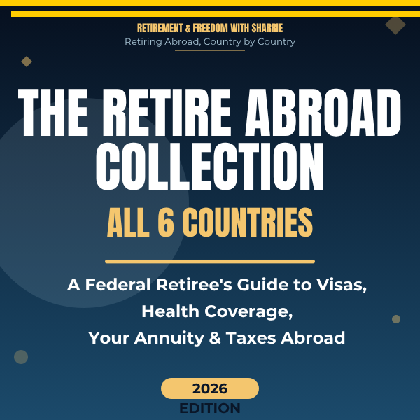 The Retire Abroad Collection - All 6 Federal Retiree Country Guide