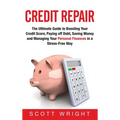 Credit Repair: The Ultimate Guide to Boosting Your Credit Score, Paying off Debt, Saving Money and Managing Your Personal Finances in a Stress-Free Wa - Hardcover